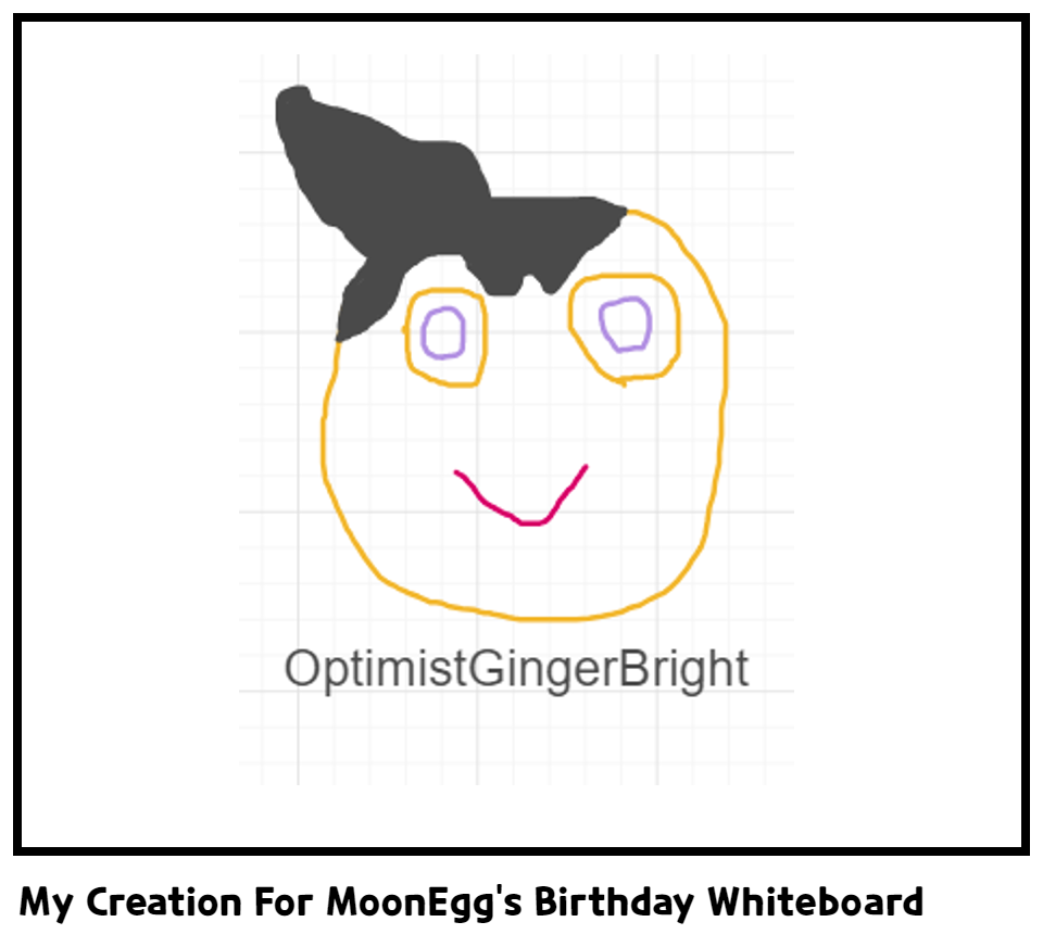 My Creation For MoonEgg's Birthday Whiteboard