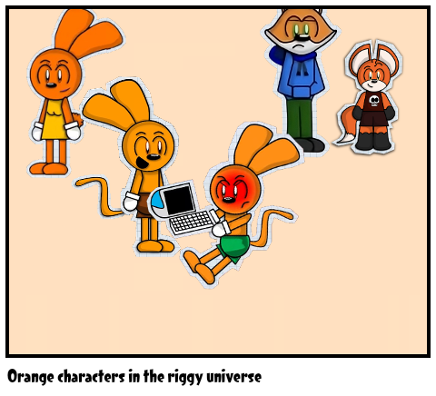 Orange characters in the riggy universe