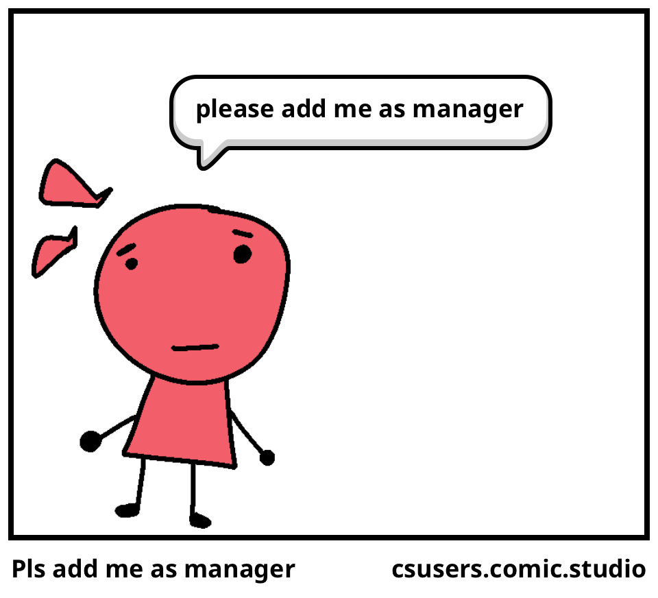 Pls add me as manager