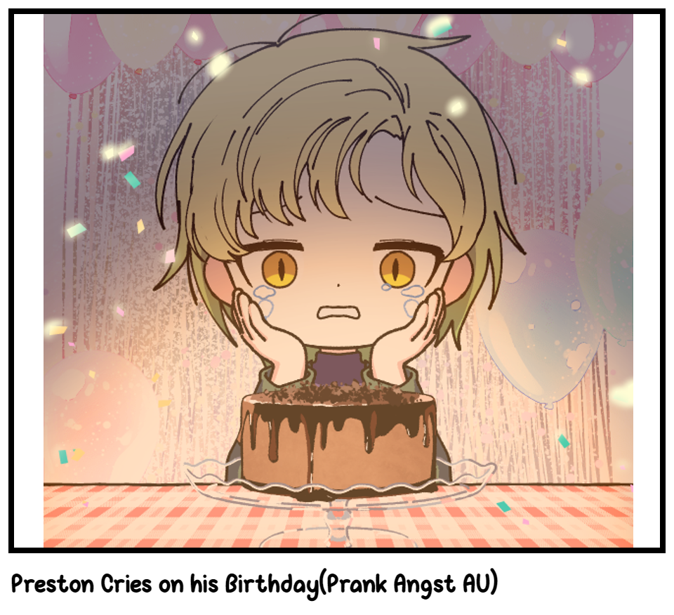 Preston Cries on his Birthday(Prank Angst AU)