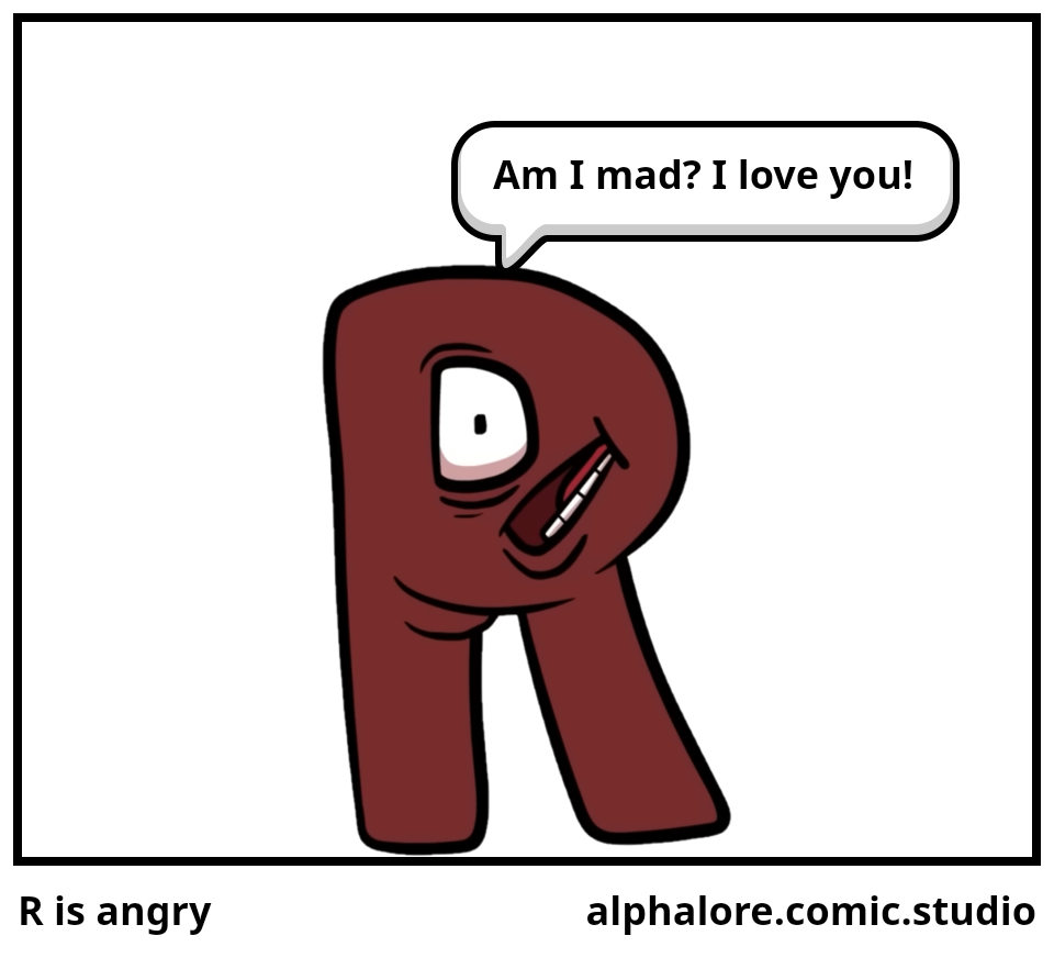 R is angry