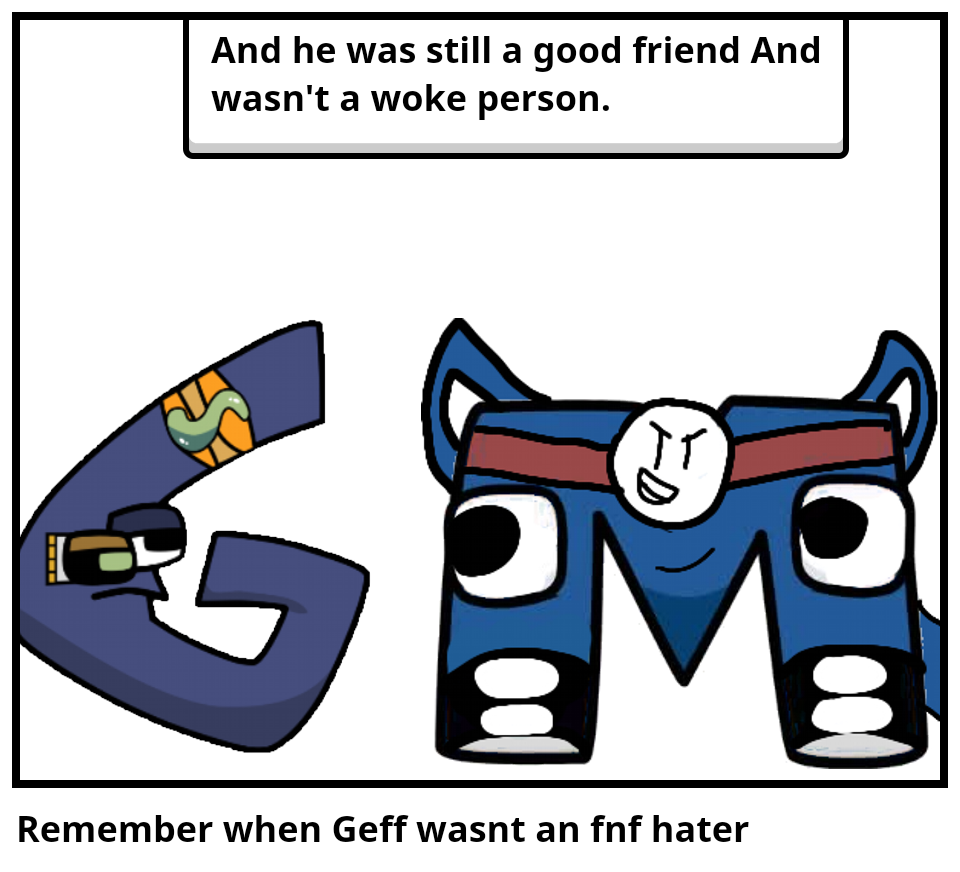 Remember when Geff wasnt an fnf hater