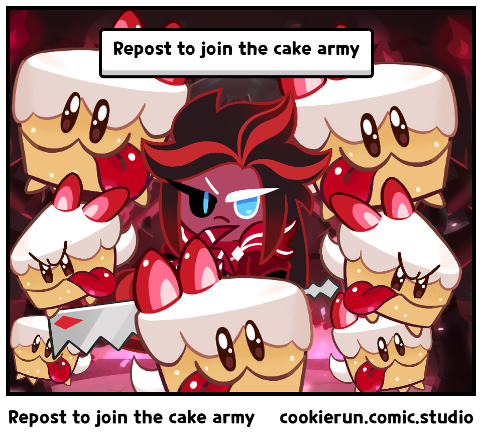 Repost to join the cake army