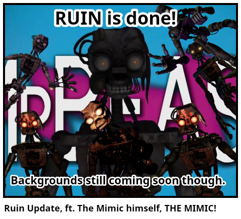 Ruin Update, ft. The Mimic himself, THE MIMIC!