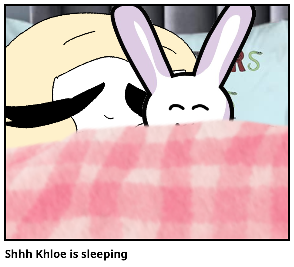 Shhh Khloe is sleeping 