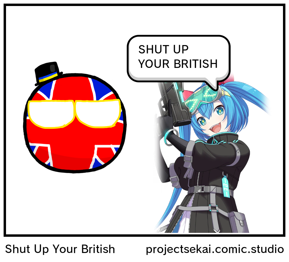 Shut Up Your British