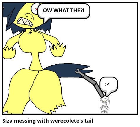 Siza messing with werecolete's tail