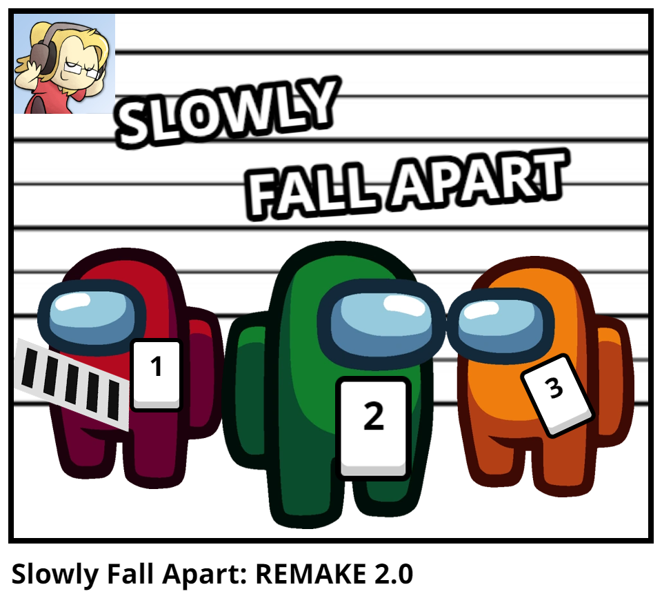 Slowly Fall Apart: REMAKE 2.0