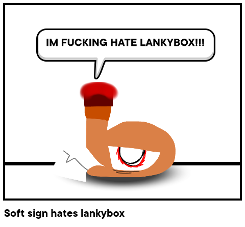 Soft sign hates lankybox