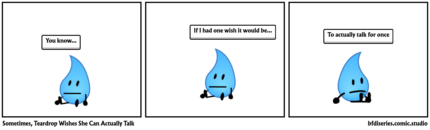 Sometimes, Teardrop Wishes She Can Actually Talk