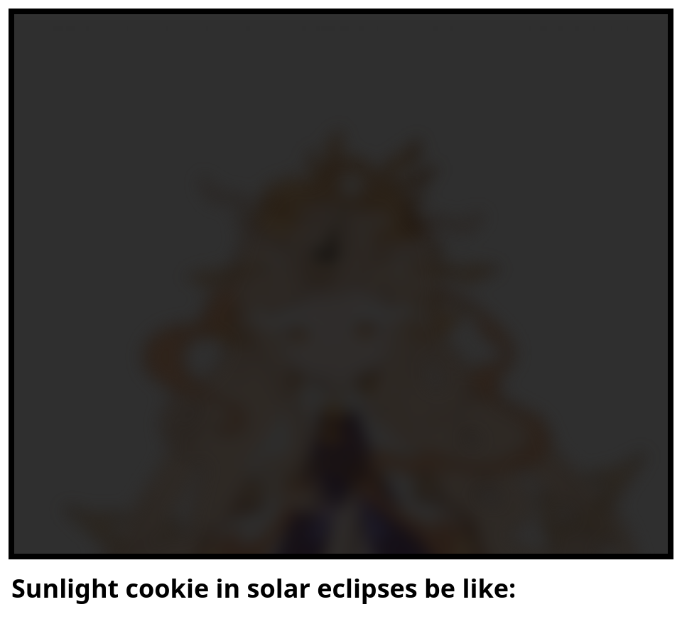 Sunlight cookie in solar eclipses be like: