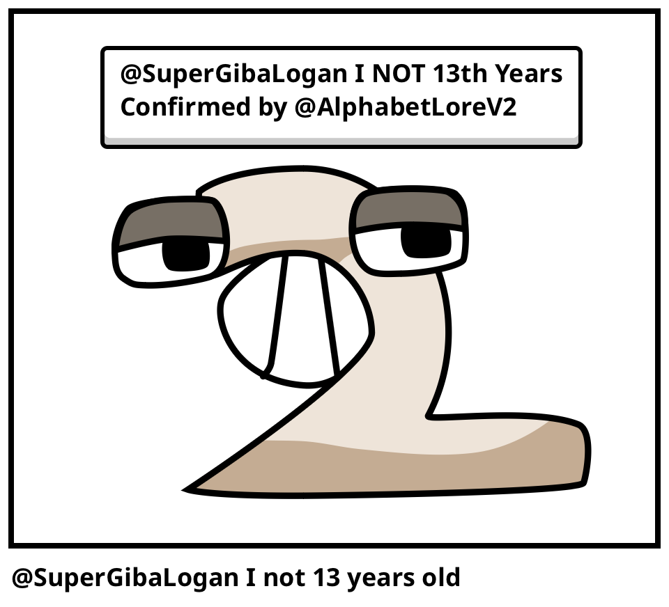 @SuperGibaLogan I not 13 years old