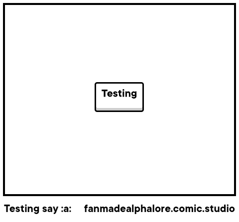 Testing say :a: