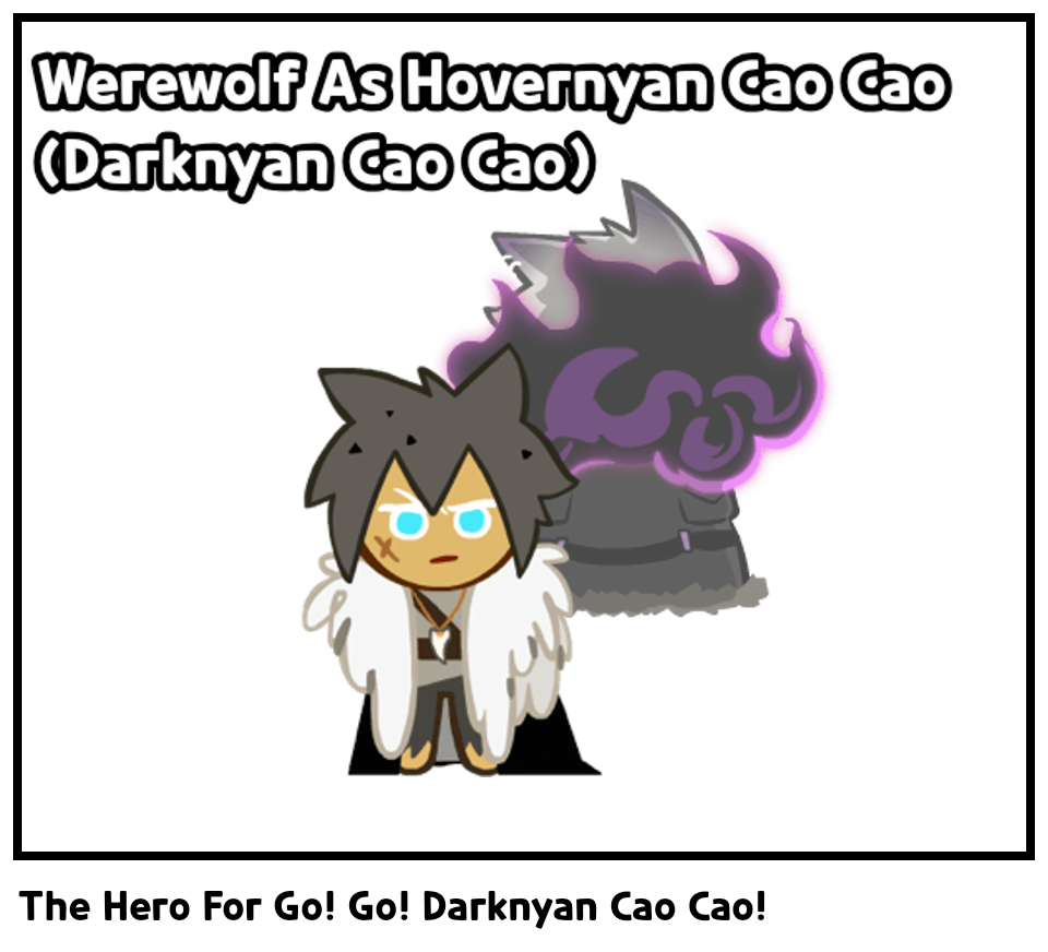 The Hero For Go! Go! Darknyan Cao Cao!