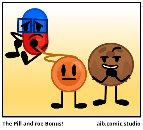 The Pill and roe Bonus!