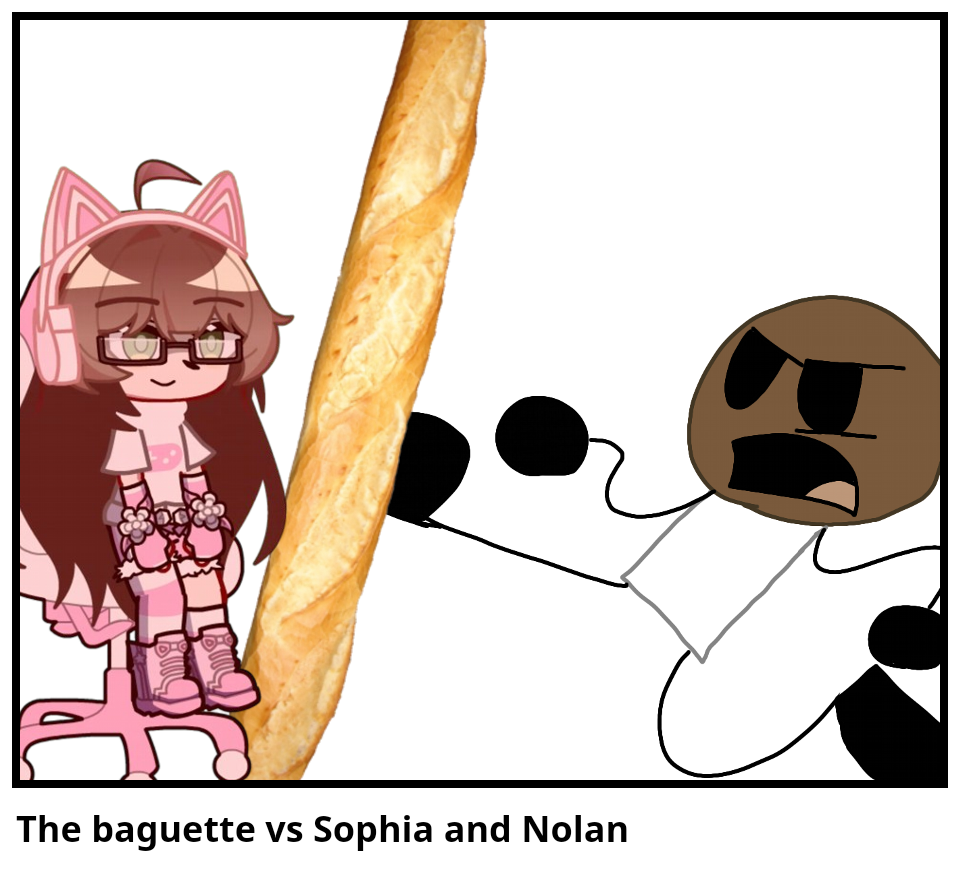 The baguette vs Sophia and Nolan