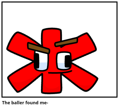 The baller found me-