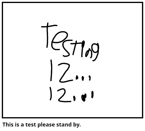 This is a test please stand by.