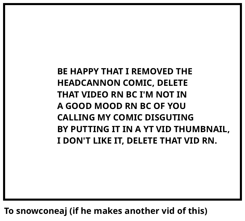 To snowconeaj (if he makes another vid of this)