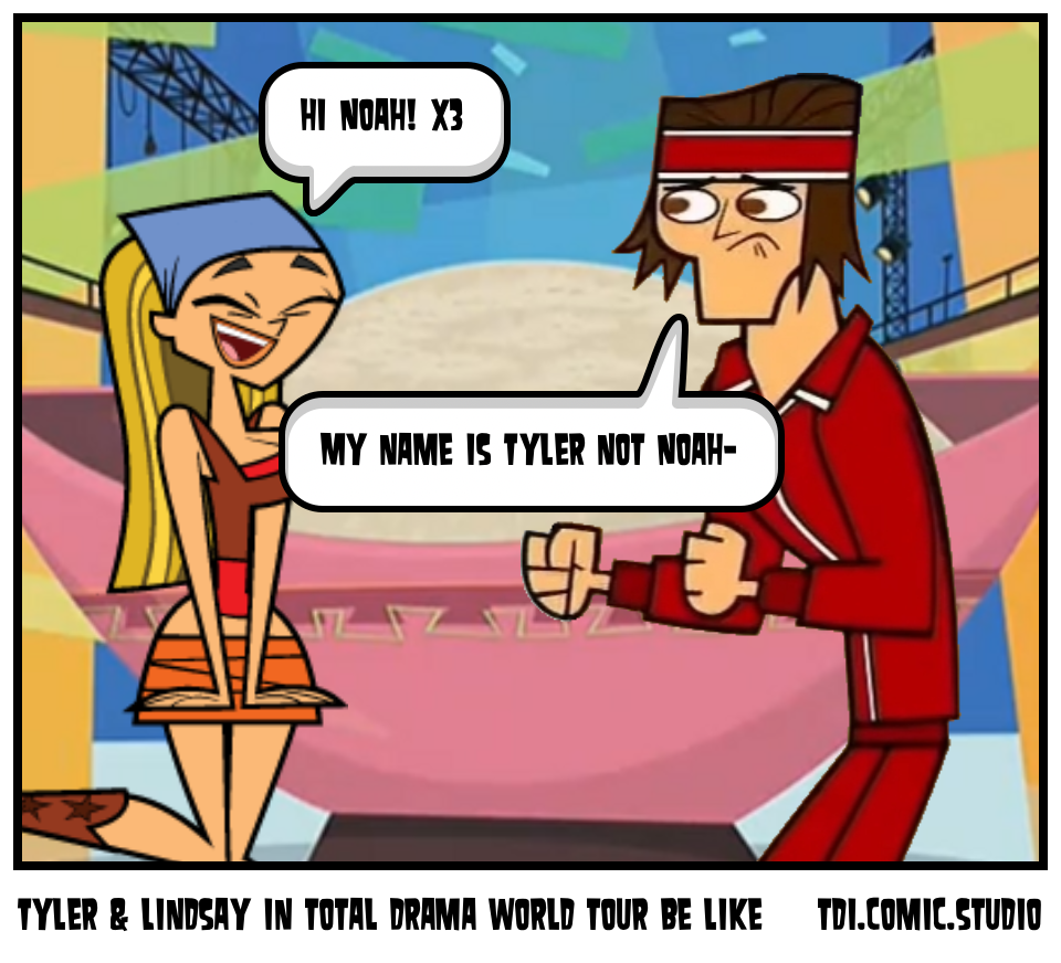 Tyler & Lindsay in total drama world tour be like