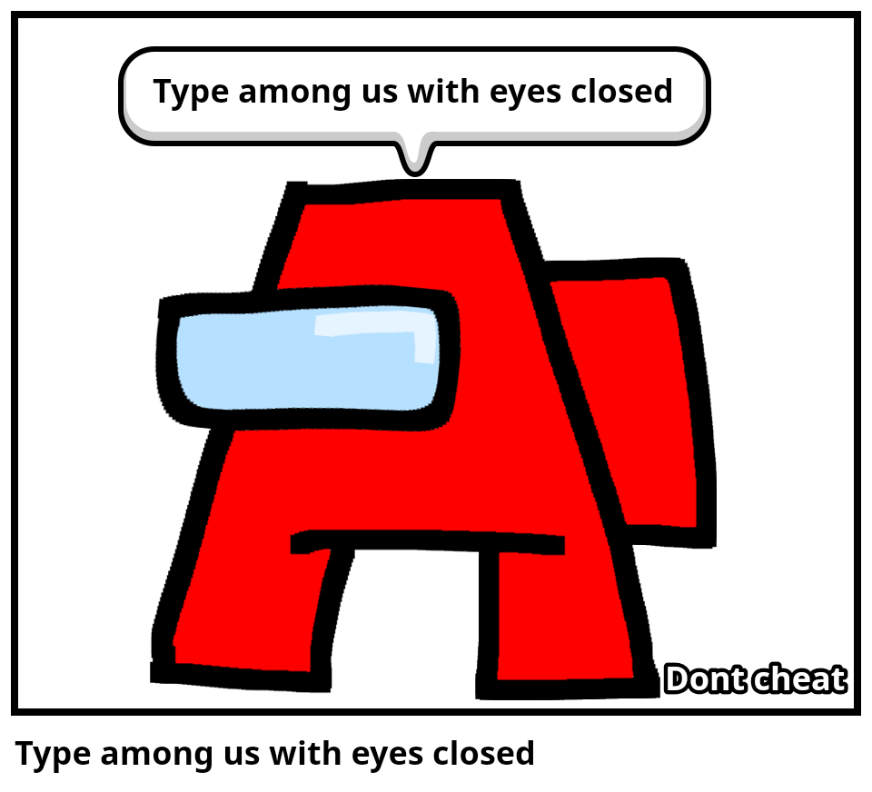 Type among us with eyes closed
