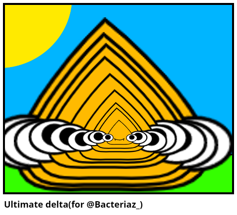 Ultimate delta(for @Bacteriaz_) 