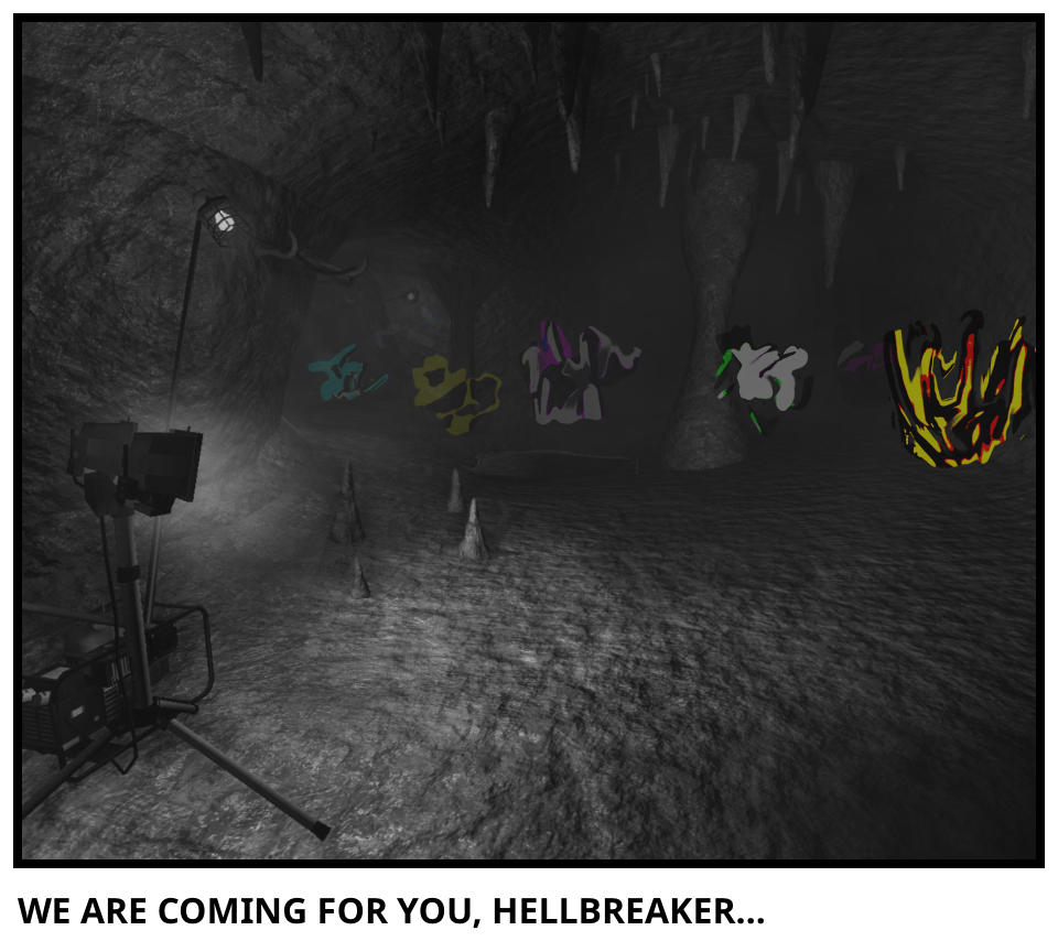 WE ARE COMING FOR YOU, HELLBREAKER…