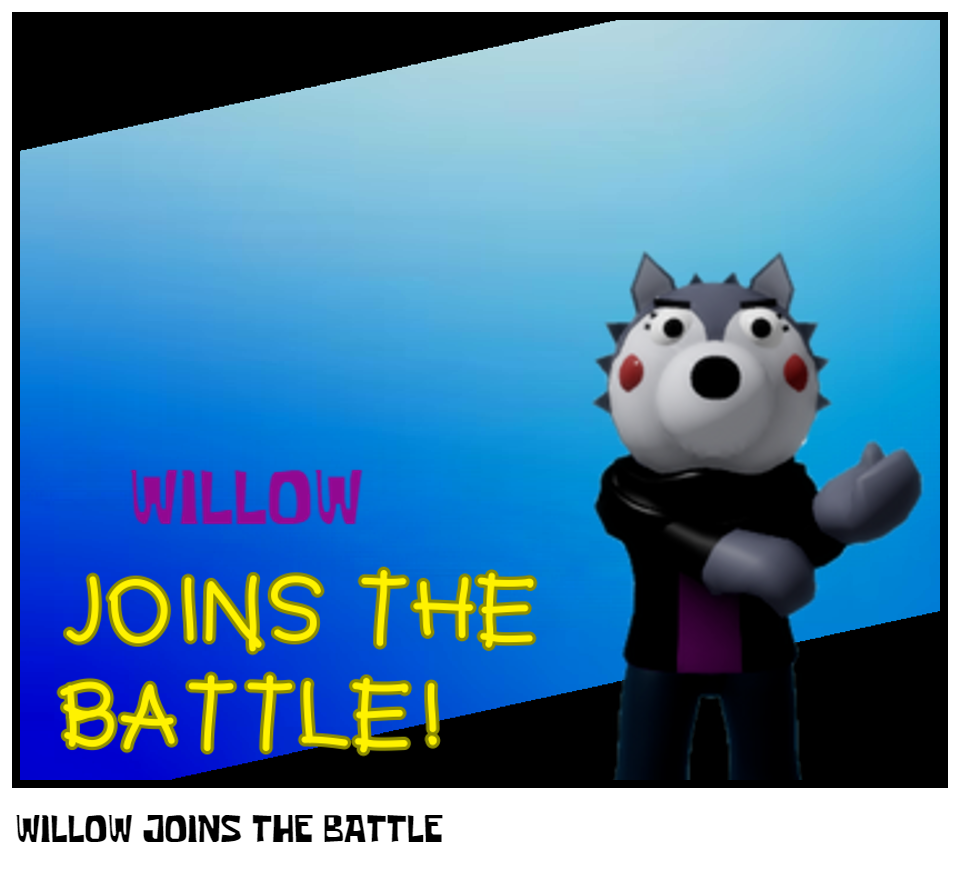 WILLOW JOINS THE BATTLE