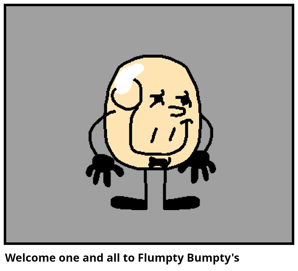 Welcome one and all to Flumpty Bumpty's