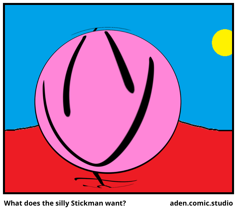 What does the silly Stickman want?