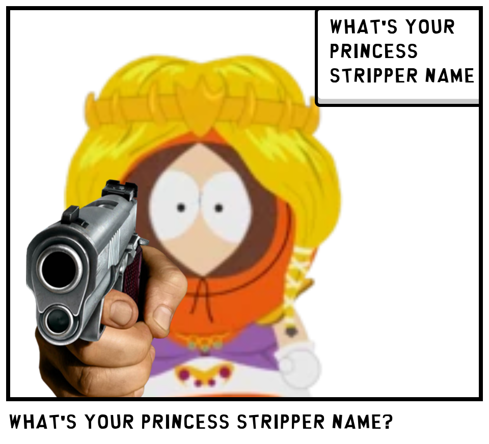 What's your princess stripper name?