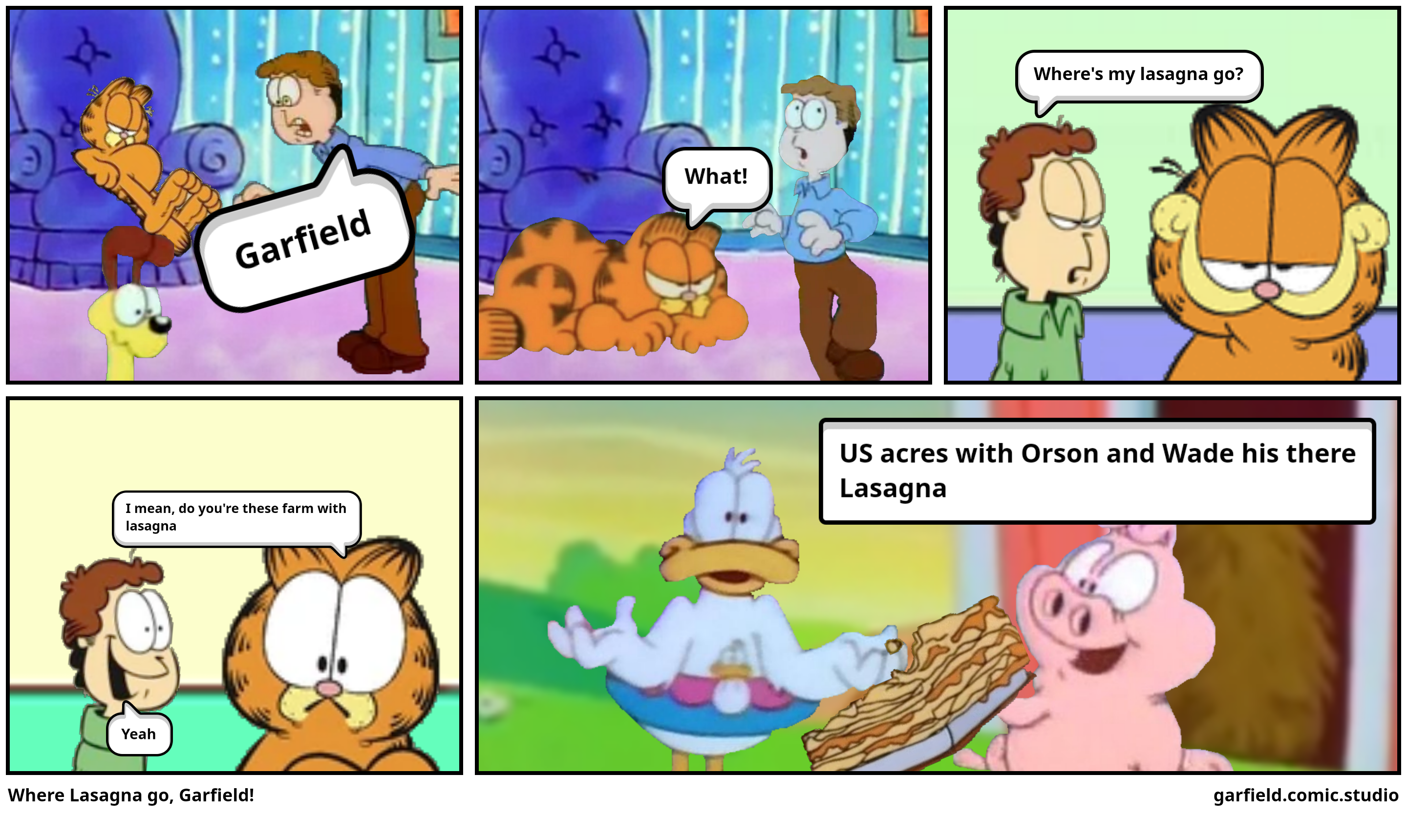 Where Lasagna go, Garfield!