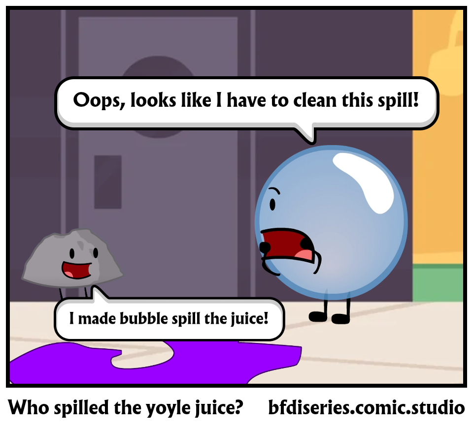 Who spilled the yoyle juice?