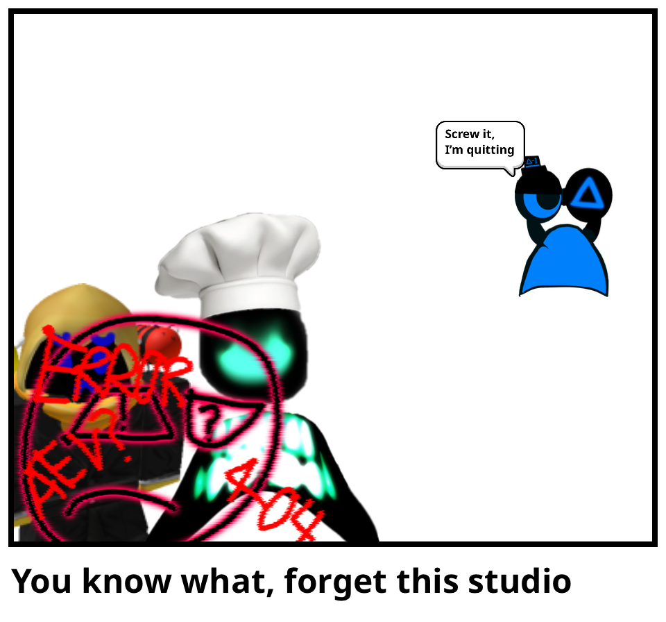 You know what, forget this studio