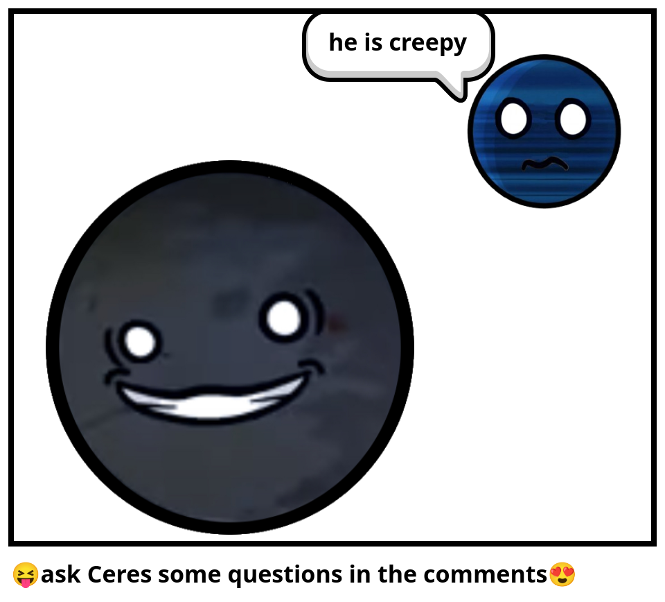 😝ask Ceres some questions in the comments😍