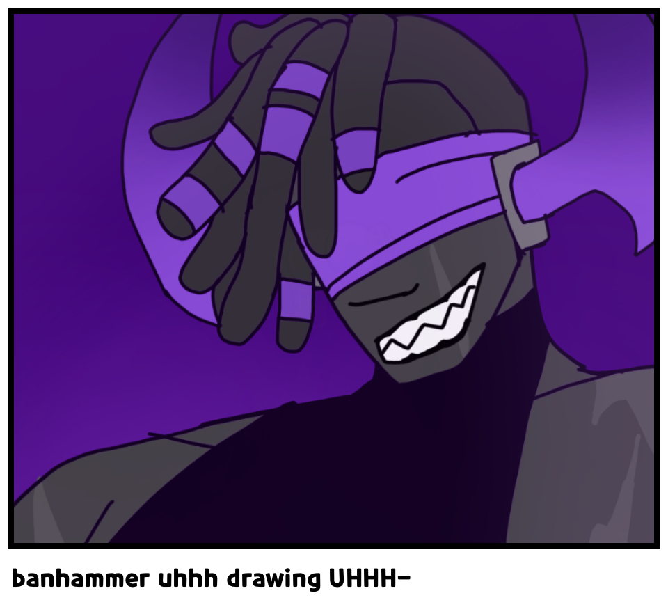 banhammer uhhh drawing UHHH-