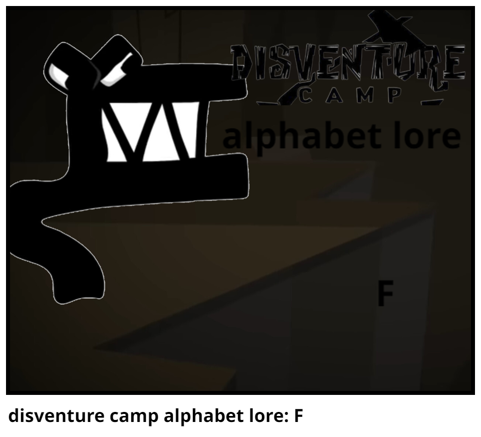 disventure camp alphabet lore: F