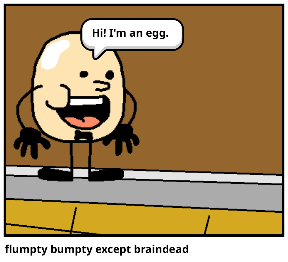 flumpty bumpty except braindead