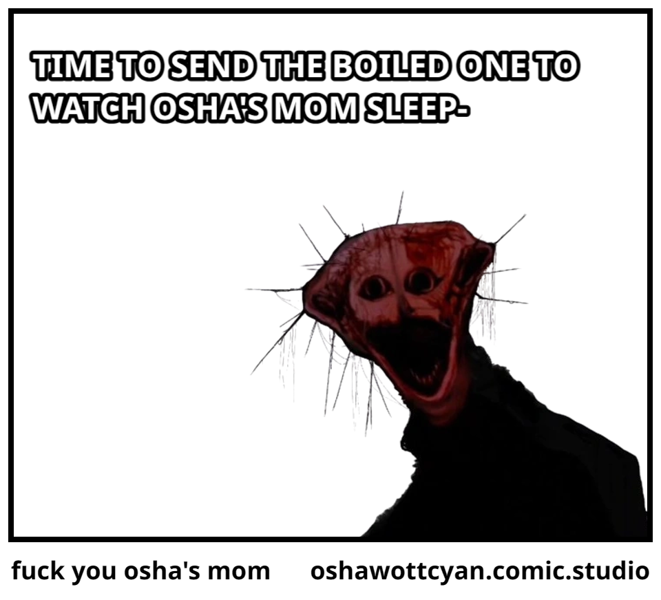 fuck you osha's mom