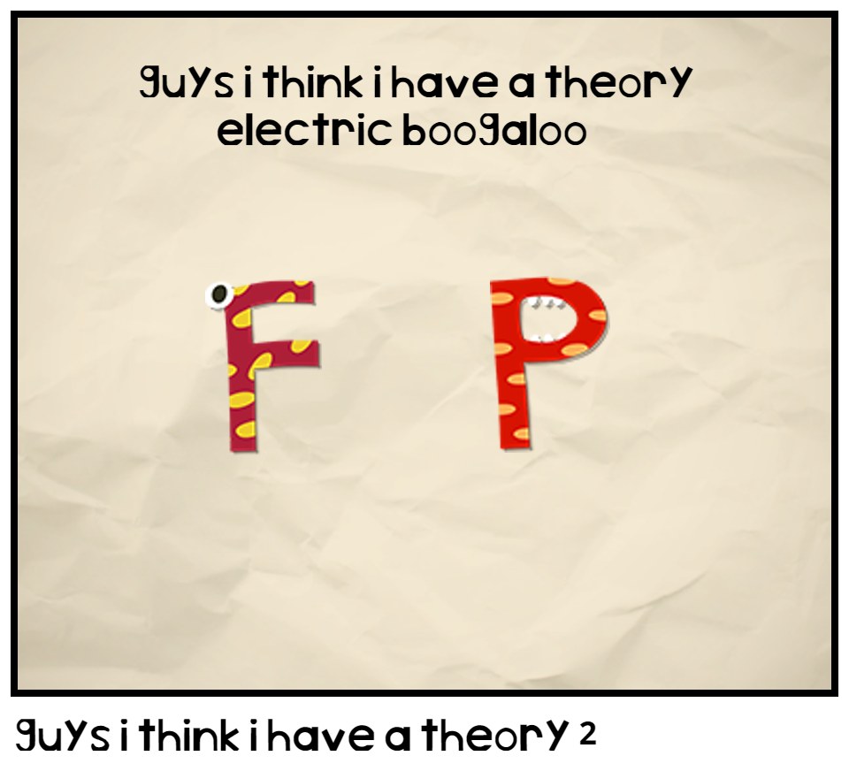 guys i think i have a theory 2