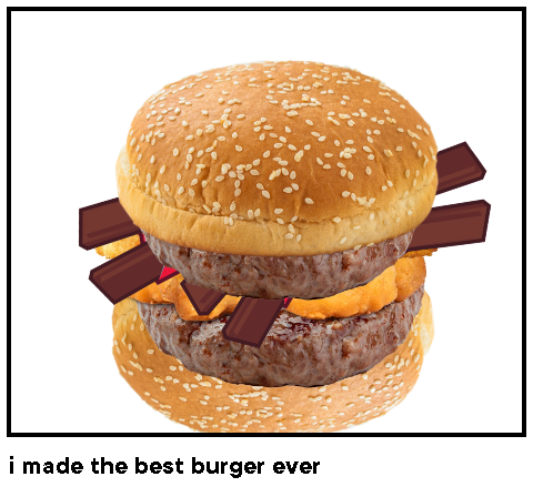 i made the best burger ever