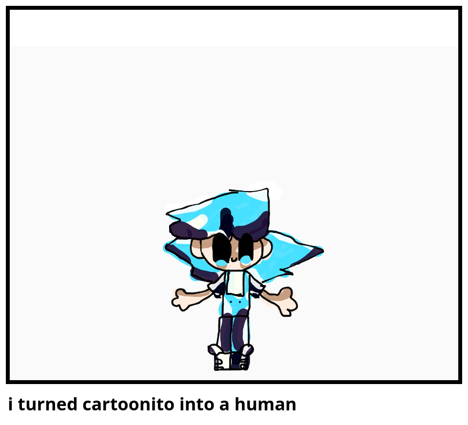 i turned cartoonito into a human