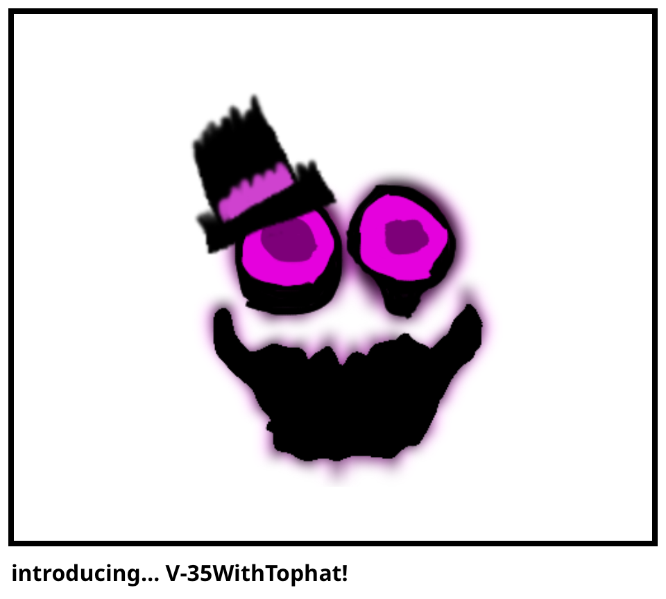 introducing… V-35WithTophat!