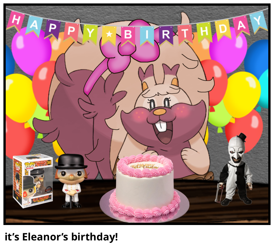 it’s Eleanor’s birthday!
