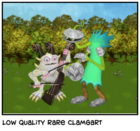 low quality rare clamgart