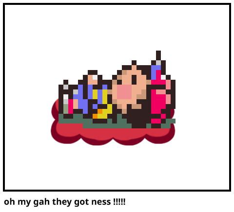 oh my gah they got ness !!!!!