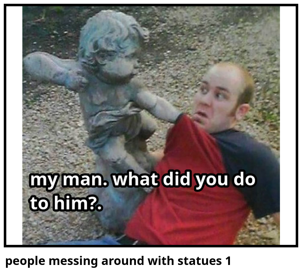 people messing around with statues 1
