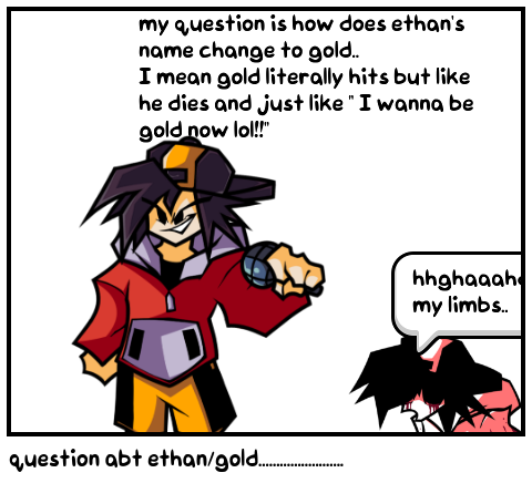 question abt ethan/gold........................