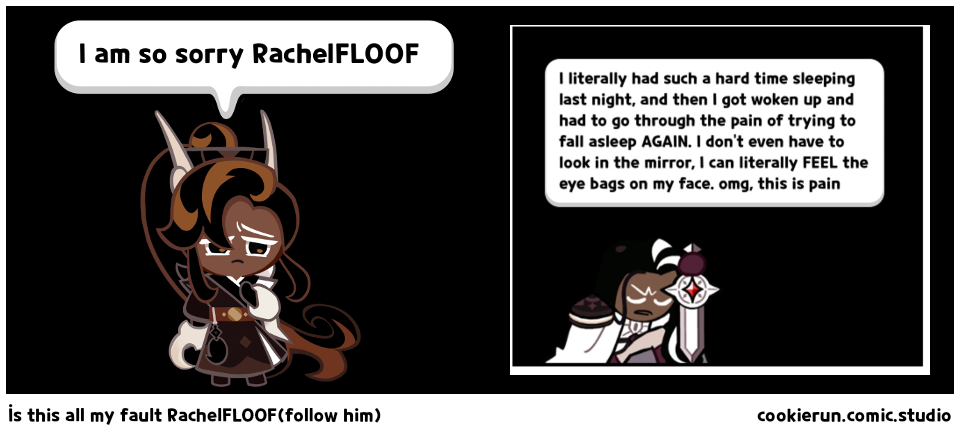İs this all my fault RachelFLOOF(follow him)