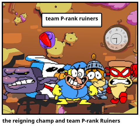 the reigning champ and team P-rank Ruiners